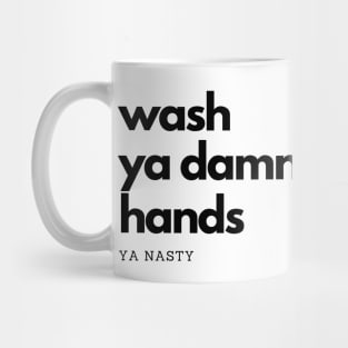 Wash Ya Damn Hands, Ya Nasty Mug